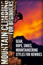 Mountain Climbing For Beginners: Mountaineering Gear, Rope, Shoes, Styles for newbies