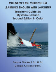 Title: Children's ESL Curriculum: Learning English with Laughter: Teacher's Guide 5A: Mysterious Island: Second Edition in Color, Author: George A Stocker D D S