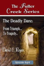 The Fuller Creek Series: The Deadly Dare: From Triumph..., to Tragedy...