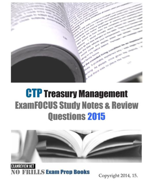 CTP Treasury Management ExamFOCUS Study Notes & Review Questions 2015
