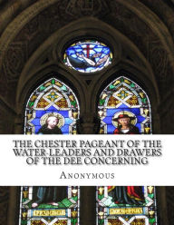 Title: The Chester Pageant of the Water-Leaders and Drawers of the Dee Concerning: Noah's Deluge In Plain and Simple English, Author: Bookcaps