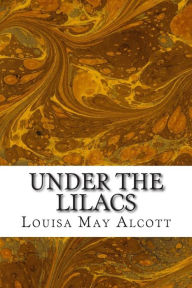 Title: Under the Lilacs: (Louisa May Alcott Classics Collection), Author: Louisa May Alcott