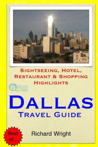 Title: Dallas Travel Guide: Sightseeing, Hotel, Restaurant & Shopping Highlights, Author: Richard Wright (3)