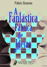 Title: A Fantástica Fábrica De Ideias, Author: Fábio Soares Conceição