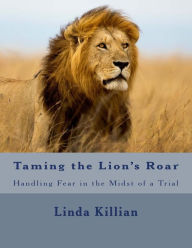 Title: Taming the Lion's Roar: Handling Fear in the Midst of a Trial, Author: Linda Killian