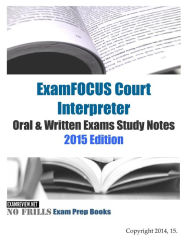 Title: ExamFOCUS Court Interpreter Oral & Written Exams Study Notes 2015, Author: Examreview