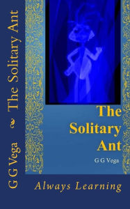 Title: The Solitary Ant: Always Learning, Author: Isela Servin