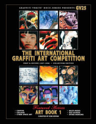 Title: Graffiti Verite' 25 (GV25) The International Graffiti Art Competition-Art Book 1: First & Second (1997-1998) - Collectors Edition, Author: Bob Bryan