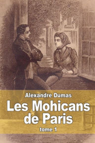 Title: Les Mohicans de Paris: Tome 1, Author: Alexandre Dumas