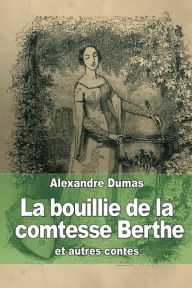 Title: La bouillie de la comtesse Berthe: et autres contes, Author: Alexandre Dumas