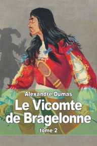 Title: Le Vicomte de Bragelonne: Tome 2, Author: Alexandre Dumas