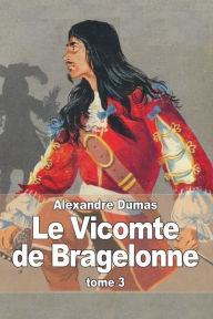 Title: Le Vicomte de Bragelonne: Tome 3, Author: Alexandre Dumas