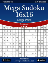 Title: Mega Sudoku 16x16 Large Print - Extreme - Volume 60 - 276 Logic Puzzles, Author: Nick Snels