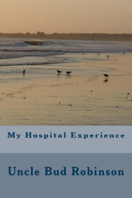 Title: My Hospital Experience, Author: Donald Wayne Castellano-Hoyt