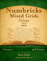 Title: Numbricks Mixed Grids Deluxe - Hard - Volume 7 - 468 Logic Puzzles, Author: Nick Snels