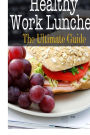 Healthy Work Lunches: The Ultimate Guide