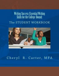 Title: Writing Success: Essential Writing Skills for the College-Bound: Student Guide: The STUDENT WORKBOOK, Author: Cheryl R Carter Mpa