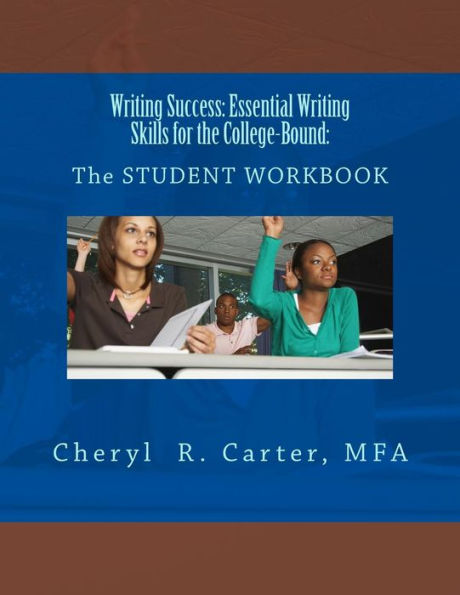 Writing Success: Essential Writing Skills for the College-Bound: Student Guide: The STUDENT WORKBOOK