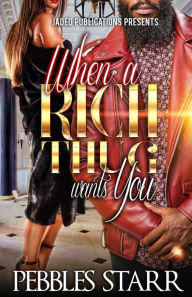 Title: When a Rich Thug Wants You, Author: Pebbles Starr