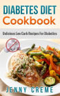 Diabetes Diet Cookbook: Delicious Low Carb Recipes For Diabetics