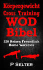 Körpergewicht Cross Training WOD Bibel: 220 Reisen Freundlich Home Workouts (German Edition)
