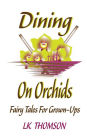 Dining On Orchids: Fairy Tales For Grown-Ups