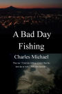 A Bad Day Fishing: They say