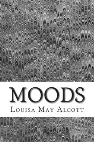 Title: Moods: (Louisa May Alcott Classics Collection), Author: Louisa May Alcott