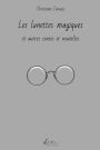 Les lunettes magiques et autres contes et nouvelles