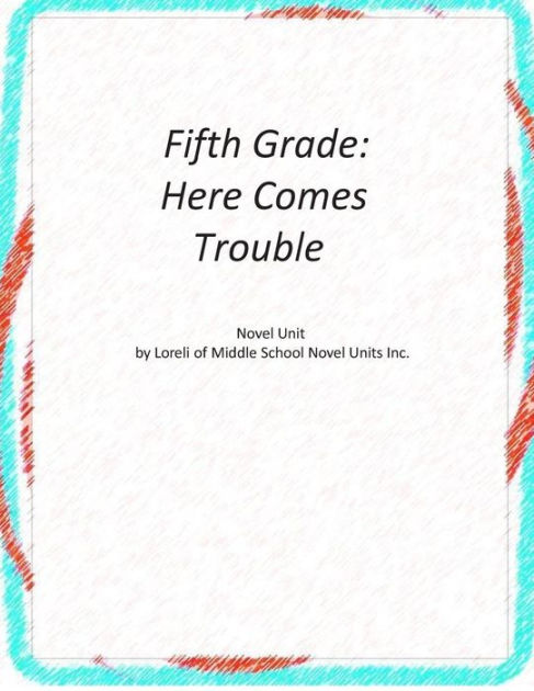 Fifth Grade Here Comes Trouble Novel Unit By Loreli Of Middle School Novel Units Paperback Barnes Noble