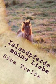Title: Islandpferde - meine Liebe, Author: Sina Trelde