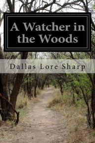 Title: A Watcher in the Woods, Author: Dallas Lore Sharp