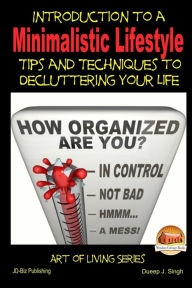 Title: Introduction to a Minimalistic Lifestyle - Tips and Techniques to Decluttering Y, Author: John Davidson