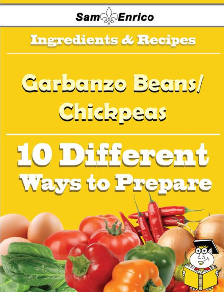 10 Ways to Use Garbanzo Beans/Chickpeas (Recipe Book)