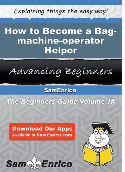 How to Become a Bag-machine-operator Helper
