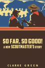 So Far So Good: A New Scoutmaster's Story
