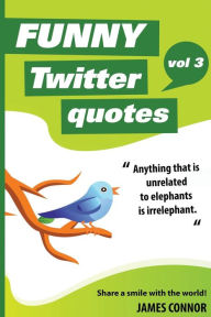 Title: Funny Twitter Quotes: Volume 3: Share a smile with the world!, Author: James Connor