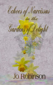 Title: Echoes of Narcissus in the Gardens of Delight, Author: Jo Robinson