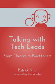 Title: Talking with Tech Leads: From Novices to Practitioners, Author: Patrick Kua