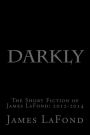 Darkly: The Short Fiction of James LaFond: 2012-2014