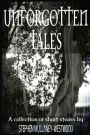 Unforgotten Tales: A collection of short stories