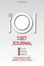 Diet Journal: Plan, Track, and Reach Health and Weight Loss Goals