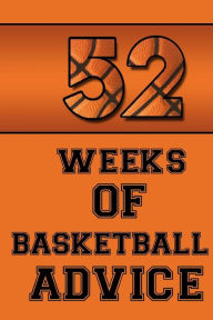 Title: 52 Weeks of Basketball Advice, Author: Leonardo Jorge