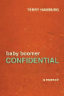 Baby Boomer Confidential: A memoir