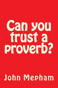 Title: Can you trust a proverb?, Author: John Henry Mepham