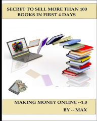 Title: Secret to Sell more than 100 Books in First 4 days, Author: Max K