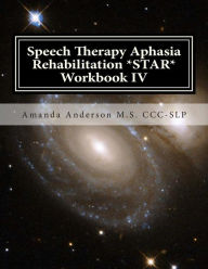 Title: Speech Therapy Aphasia Rehabilitation *STAR* Workbook IV: Activities of Daily Living for: Attention, Cognition, Memory and Problem Solving, Author: Amanda Anderson M S CCC-Slp