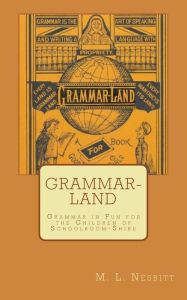 Title: Grammar-Land: Grammar in Fun for the Children of Schoolroom-Shire, Author: M L Nesbitt