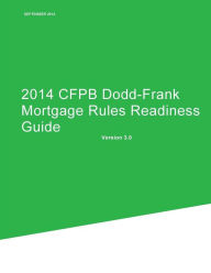 Title: 2014 CFPB Dodd-Frank Mortgage Rules Readiness Guide, Author: Consumer Financial Protection Bureau