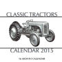 Classic Tractors Calendar 2015: 16 Month Calendar